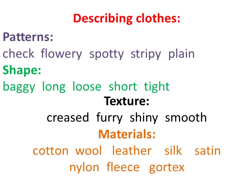 Describing clothes:     Texture:   creased  furry  shiny